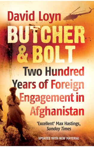 Butcher & Bolt: Two Hundred Years of Foreign Failure in Afghanistan